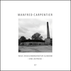 Manfred Carpentier | Neue Ziegeleimanfukatur Glindow - Eine Zeitreise